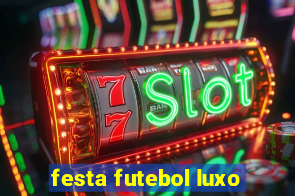 festa futebol luxo